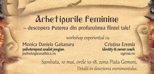 Arhetipurile feminităţii - Descoperă puterea din profunzimea fiinţei tale! (Workshop experienţial, 10 mai 2014)